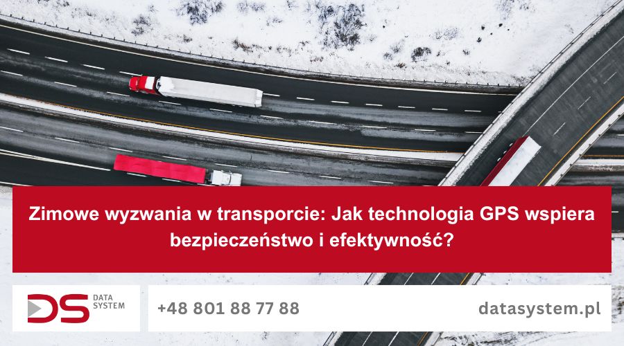 Zimowe wyzwania w transporcie: Jak technologia GPS wspiera bezpieczeństwo i efektywność?
