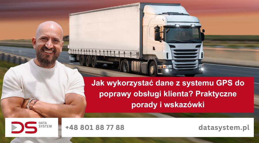 Jak wykorzystać dane z systemu GPS do poprawy obsługi klienta? Praktyczne porady i wskazówki
