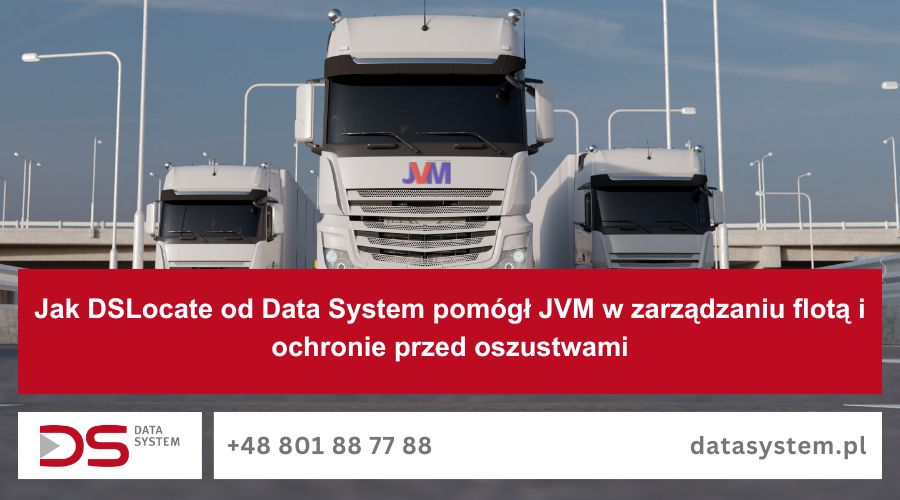 Jak DSLocate od Data System pomógł JVM w zarządzaniu flotą i ochronie przed oszustwami