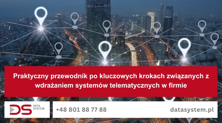 Praktyczny przewodnik po kluczowych krokach związanych z wdrażaniem systemów telematycznych w firmie