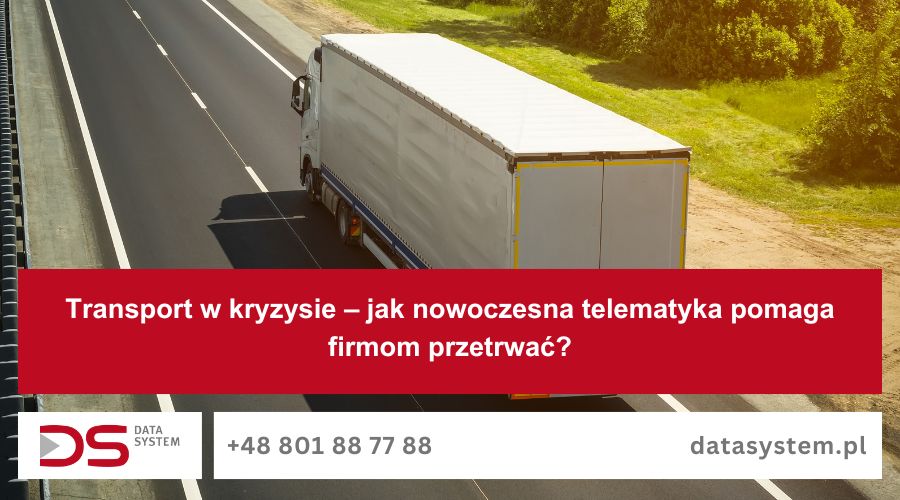 Transport w kryzysie – jak nowoczesna telematyka pomaga firmom przetrwać?