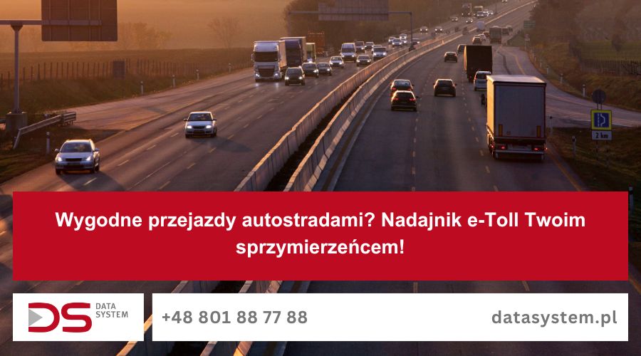 Wygodne przejazdy autostradami? Nadajnik e-Toll Twoim sprzymierzeńcem!