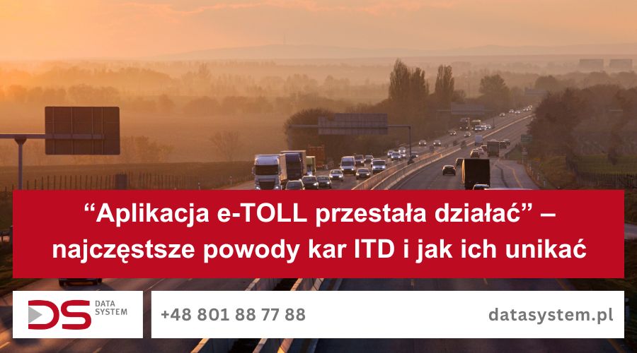 „Aplikacja e-TOLL przestała działać” – najczęstsze powody kar ITD i jak ich unikać