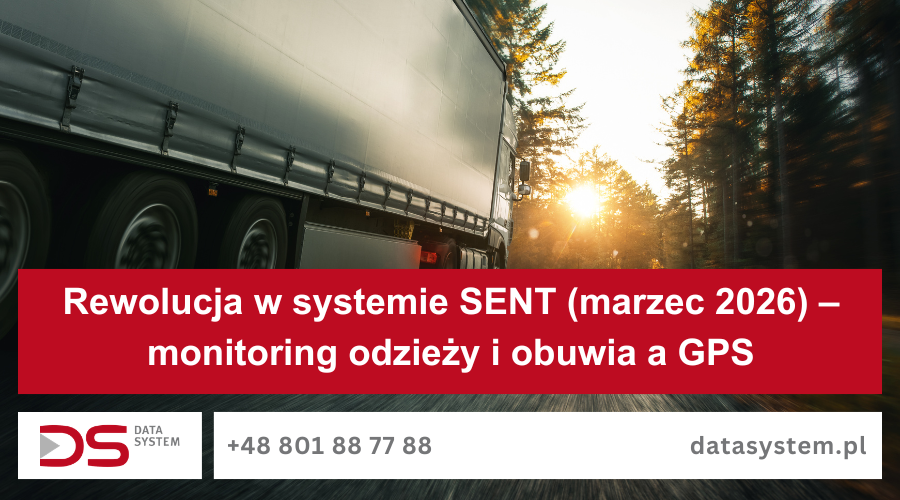 Rewolucja w systemie SENT (marzec 2026) – monitoring odzieży i obuwia a GPS