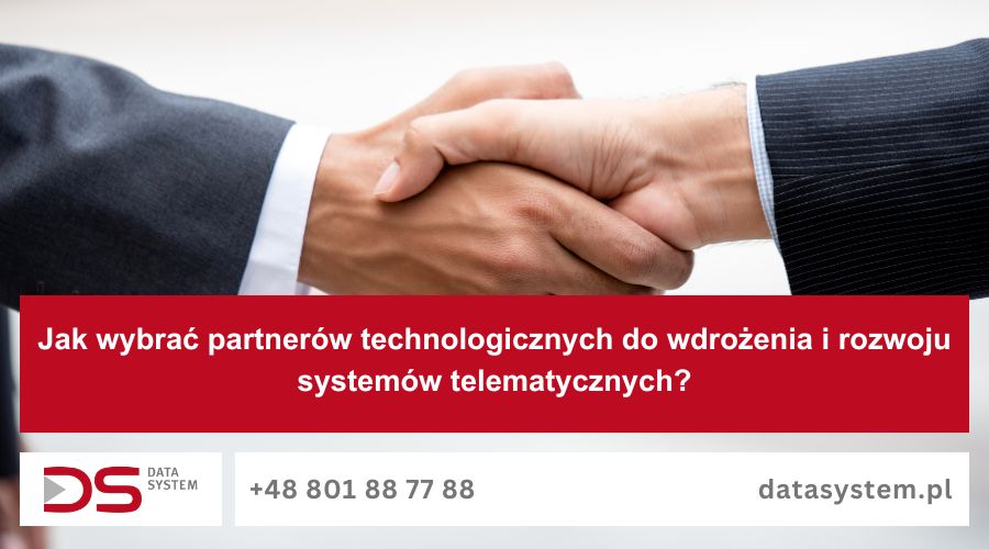 Jak wybrać partnerów technologicznych do wdrożenia i rozwoju systemów telematycznych?