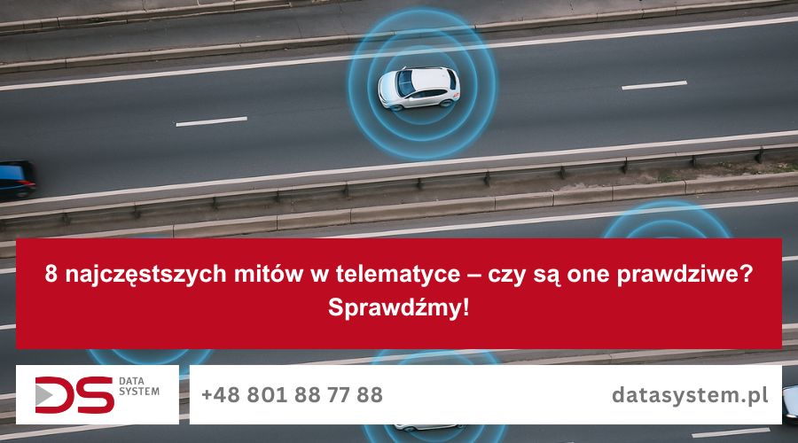 8 najczęstszych mitów w telematyce – czy są one prawdziwe? Sprawdźmy!