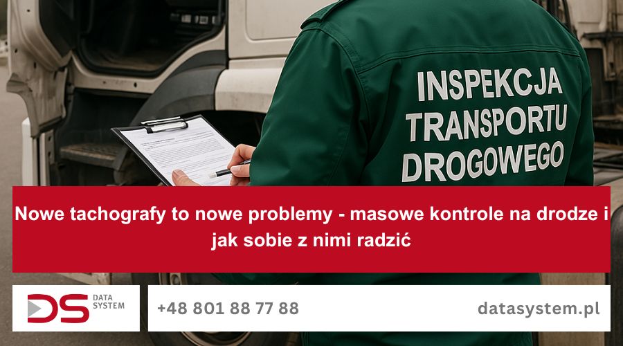 Nowe tachografy to nowe problemy - masowe kontrole na drodze i jak sobie z nimi radzić