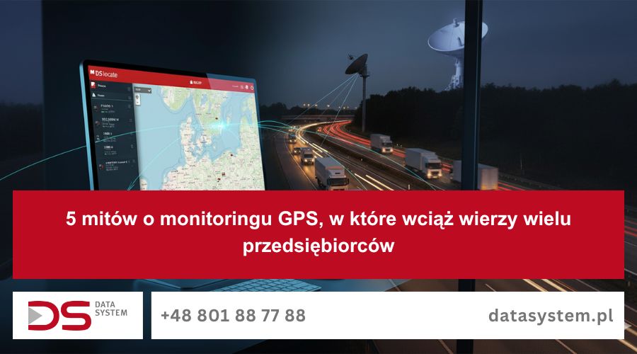 5 mitów o monitoringu GPS, w które wciąż wierzy wielu przedsiębiorców