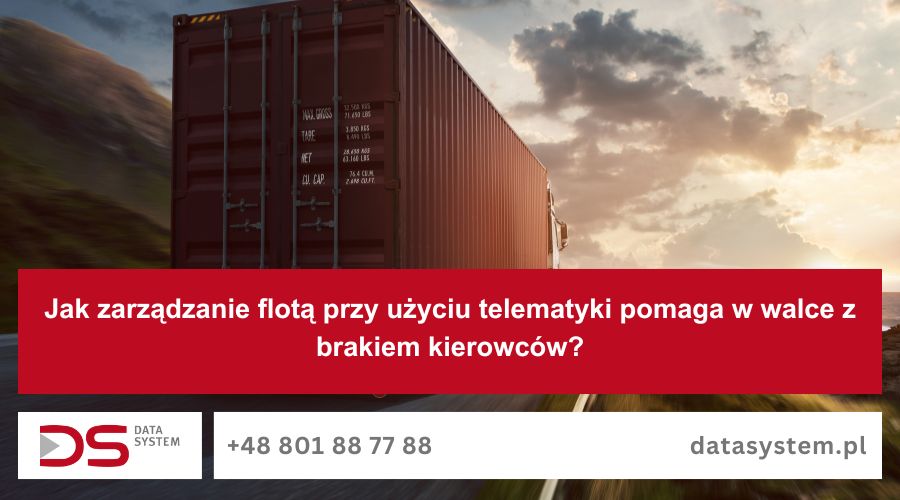 Jak zarządzanie flotą przy użyciu telematyki pomaga w walce z brakiem kierowców?