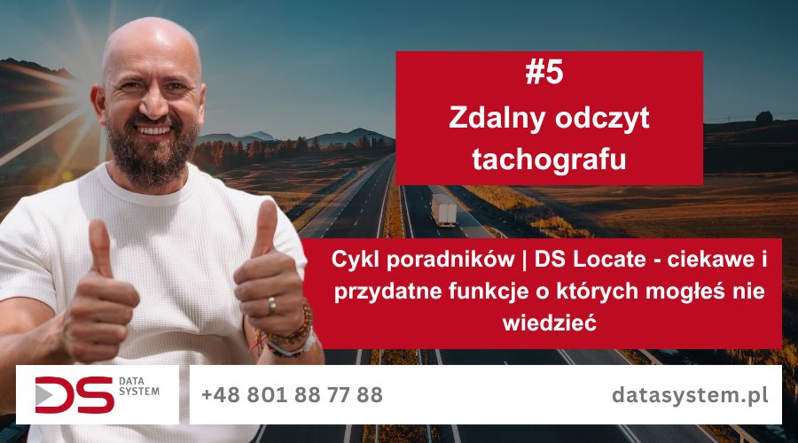 Cykl poradników | DS Locate - ciekawe i przydatne funkcje o których mogłeś nie wiedzieć | #5 Zdalny odczyt tachografu